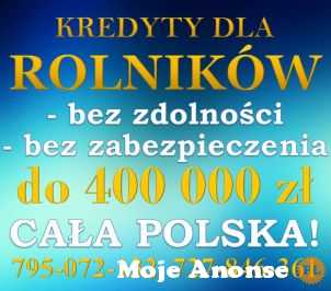 Kredyty dla ROLNIKÓW! 400 000 zł! Cała Polska!