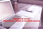 Wirtualne Biuro – adres do rejestracji firmy w centrum Lublina!